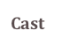 Cast